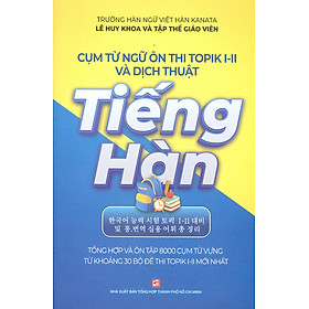 CỤM TỪ NGHỮ ÔN THI TOPIK I-II VÀ DỊCH THUẬT TIẾNG HÀN