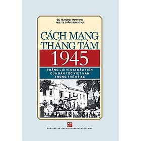 [Download Sách] Cách Mạng Tháng Tám 1945 - Thắng Lợi Vĩ Đại Đầu Tiên Của Dân Tộc Việt Nam Trong Thế Kỷ XX