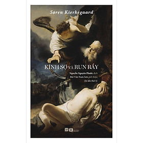 Kính Sợ Và Run Rẩy - Soren Kierkegaard - Nguyễn Nguyên Phước dịch - (In lần thứ 5) - (bìa mềm)