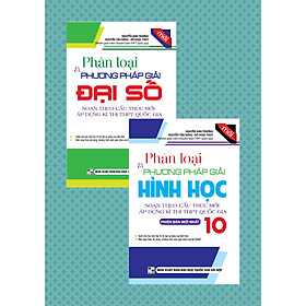 [Download Sách] Combo Phân Loại Và Phương Pháp Giải Đại Số - Hình Học 10