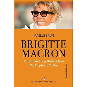 Brigitte Macron - Phu Nhân Tổng Thống Pháp - Người Phụ Nữ Tự Do_PNU