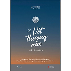 Sách Đợi Đi… Vết Thương Nào Rồi Cũng Lành (Tái Bản 2023)