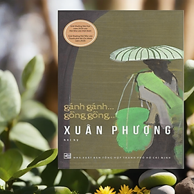 Hình ảnh Gánh Gánh... Gồng Gồng... XUÂN PHƯỢNG (Hồi Ký) - Nguyễn Thị Xuân Phượng - Gánh gánh gồng gồng