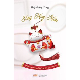 Sống May Mắn - Khám Phá Những Thú Vị Của Tâm Lý Học Hành Vi - AL