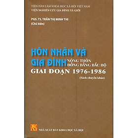 HÔN NHÂN VÀ GIA ĐÌNH Nông Thôn Đồng Bằng Bắc Bộ Giai Đoạn 1976 – 1986 (Sách chuyên khảo)