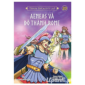 [Download Sách] Thần Thoại Hy Lạp - Tập 20: Aeneas Và Đô Thành Roma (Tái Bản 2018)