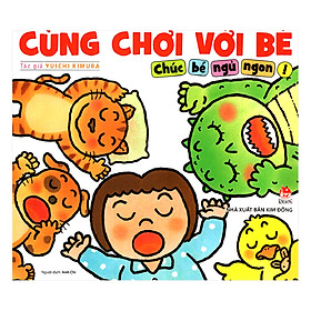 Cùng Chơi Với Bé - Chúc Bé Ngủ Ngon Tái Bản 2019