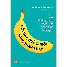 Hình ảnh Sách - Nói Hay, Quả Chuối Cũng Thành Hay! - 36 Phương Pháp Truyền Đạt Thông Tin Hiệu Quả - Kim Đồng