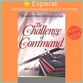 Sách - The Challenge of Command : Reading for Military Excellence by Roger H. Nye (US edition, paperback)
