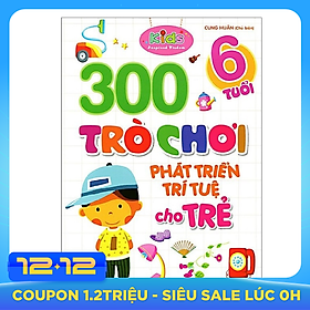 300 Trò Chơi Phát Triển Trí Tuệ Cho Trẻ - 6 Tuổi (Tái Bản)