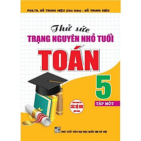 Sách - Thử Sức Trạng Nguyên Nhỏ Tuổi Toán Lớp 5 - Dùng Chung Các Bộ SGK Hiện Hành - Hồng Ân