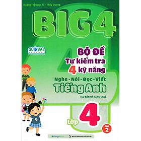 Big 4 Bộ Đề Tự Kiểm Tra 4 Kỹ Năng Nghe - Nói - Đọc - Viết Tiếng Anh Lớp 4 (Global) -MEGA