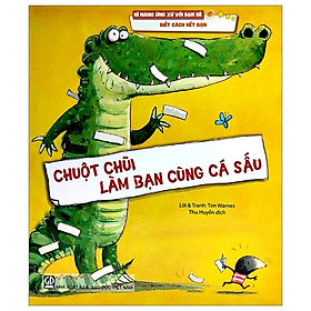 Kĩ Năng Ứng Xử Với Bạn Bè - Biết Cách Kết Bạn - Chuột Chũi Làm Bạn Cùng Cá Sấu