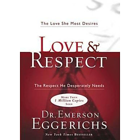 Sách - Love and Respect : The Love She Most Desires; The Respect He Des by Dr. Emerson Eggerichs (US edition, hardcover)