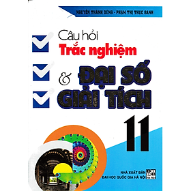 [Download Sách] Câu Hỏi Trắc Nghiệm Và Đại Số Giải Tích 11 (Tái Bản)