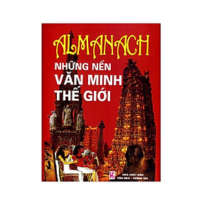 Almanach Những Nền Văn Minh Thế Giới (Tái Bản 2018)