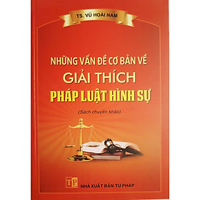 [Download Sách] Những Vấn Đề Cơ Bản Về Giải Thích Pháp Luật Hình Sự