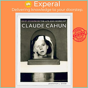 Hình ảnh Sách - Exist Otherwise : The Life and Works of Claude Cahun by Jennifer L. Shaw (UK edition, paperback)