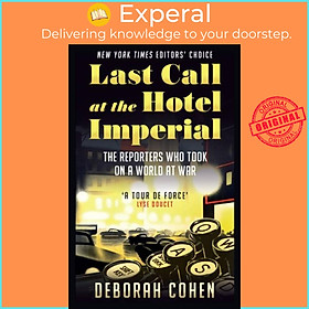 Sách - Last Call at the Hotel Imperial - The Reporters Who Took on a World at W by Deborah Cohen (UK edition, paperback)
