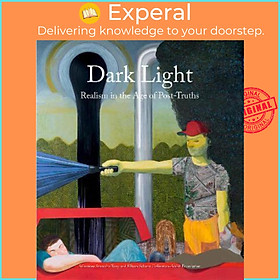 Hình ảnh Sách - Dark Light : Realism in the Age of Post-Truths. Selections from the Tony and El by Massimiliano Gioni (hardcover)