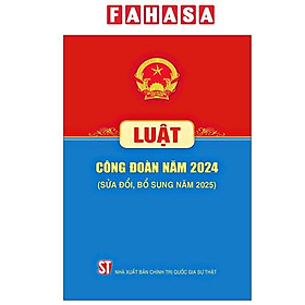 Luật Công Đoàn Năm 2024 (Sửa Đổi, Bỗ Sung Năm 2025)
