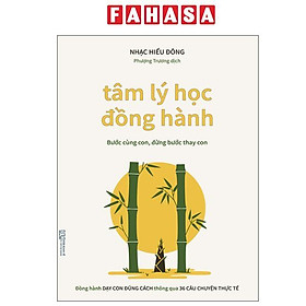 Sách - Tâm Lý Học Đồng Hành - Bước Cùng Con, Đừng Bước Thay Con - Đồng Hành Dạy Con Đúng Cách Thông Qua 36 Câu Chuyện Thực Tế - Nhiều Nhà Xuất Bản