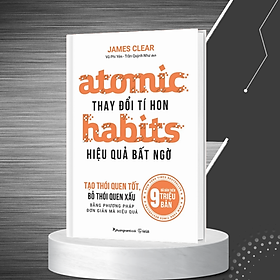   Atomic Habits - Thay Đổi Tí Hon, Hiệu Quả Bất Ngờ (Tái bản năm 2023)