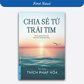 Sách - Chia Sẻ Từ Trái Tim - Thích Pháp Hòa - First News