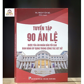 Tuyển tập 90 án lệ được Tòa án nhân dân tối cao ban hành áp dụng trong công tác xét xử