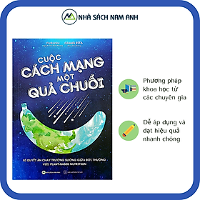 Cuộc Cách Mạng Một Quả Chuối: Bí Quyết Ăn Chay Trường Sướng Giữa Đời Thường Với Plant-based Nutrition - Tác giả Fususu & Giang Rita