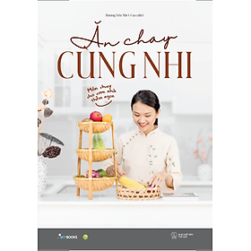 [Sách in màu] ĂN CHAY CÙNG NHI – MÓN CHAY CHO CƠM NHÀ THÊM NGON – Dương Yến Nhi - I Love Cookbook - Skybooks - NXB Thế Giới.