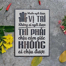 Tranh gỗ decor tạo động lực "Muốn ngồi ở vị trí không ai ngồi được - Thì phải chịu cảm giác không ai chịu được