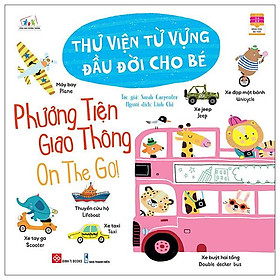 Thư Viện Từ Vựng Đầu Đời Cho Bé - Phương Tiện Giao Thông - On The Go!