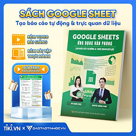 Hình ảnh sách Sách Google Sheets Ứng Dụng Văn Phòng Tạo Báo Cáo Tự Động Và Trực Quan Hóa Dữ Liệu Có Kèm Video Khoá Học