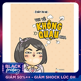 Vui Vẻ Không Quạu Nha - Tản Văn