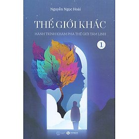 Thế Giới Khác - Tập 1: Hành Trình Khám Phá Thế Giới Tâm Linh