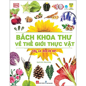 Bách Khoa Thư Về Thế Giới Thực Vật - Cây, Lá, Hoa Và Hạt