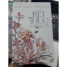 KẾT THÚC CỦA CHÚNG TA – Colleen Hoover - Hoài Phương dịch - Nhã Nam