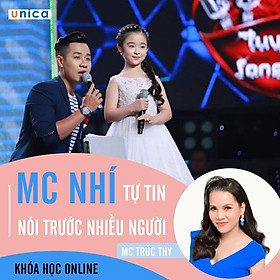 - Khóa học PHÁT TRIỂN CÁ NHÂN- MC nhí - tự tin nói trước nhiều người- UNICA.VN