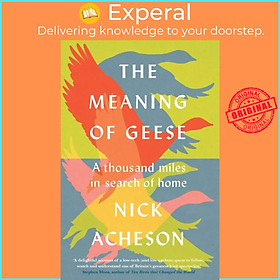 Sách - The Meaning of Geese - A Thousand Miles in Search of Home by Nick Acheson (UK edition, hardcover)