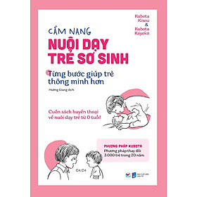 Cẩm Nang Nuôi Dạy Trẻ Sơ Sinh - Từng Bước Giúp Trẻ Thông Minh Hơn 