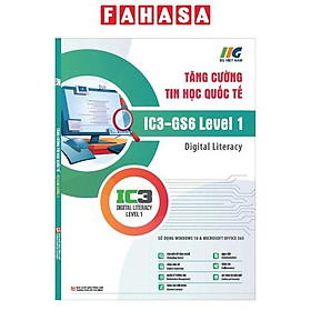 Tăng Cường Tin Học Quốc Tế - IC3-GS6 Level 1 - Digital Literacy (Tái Bản 2024)