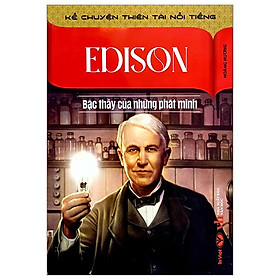 Kể Chuyện Thiên Tài Nổi Tiếng - Edison - Bậc Thầy Của Những Phát Minh