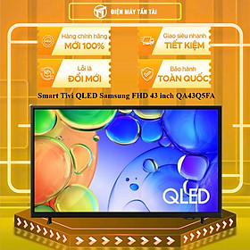 QA43Q5FA - Smart Tivi QLED Samsung FHD ( KHÔNG CÓ GIỌNG NÓI) 43 inch QA43Q5FA - HÀNG CHÍNH HÃNG - GIAO HCM
