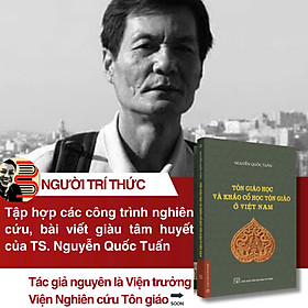 TÔN GIÁO HỌC VÀ KHẢO CỔ HỌC TÔN GIÁO Ở VIỆT NAM - Nguyễn Quốc Tuấn - Nhà xuất bản Đại học Sư phạm - Phạm Tấn