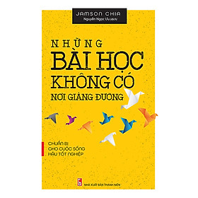 Nơi bán Những Bài Học Không Có Nơi Giảng Đường - Chuẩn Bị Cho Cuộc Sống Hậu Tốt Nghiệp - Giá Từ -1đ