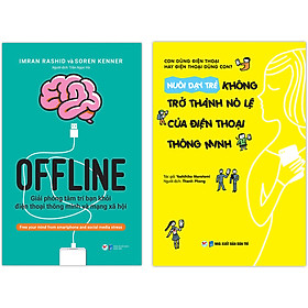 Combo 2 Cuốn: Offline - Giải Phóng Tâm Trí Bạn Khỏi Điện Thoại Thông Minh Và Mạng Xã Hội + Nuôi Dạy Trẻ Không Trở Thành Nô Lệ Của Điện Thoại Thông Minh