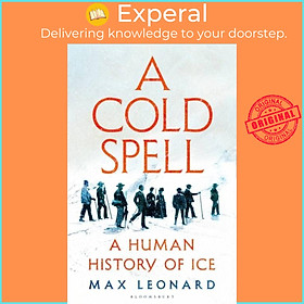 Hình ảnh Sách - A Cold Spell - A Human History of Ice by Max Leonard (UK edition, hardcover)