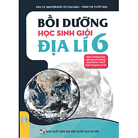 Bồi Dưỡng Học Sinh Giỏi Địa Lí 6 (Theo Chương Trình Giáo Dục Phổ Thông Môn Lịch Sử - Địa Lí)_ND