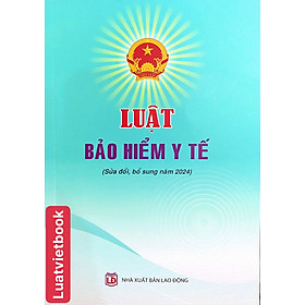Luật Bảo Hiểm Y Tế ( Sửa đổi, bổ sung năm 2024 ) - CÔNG TY TNHH TMDV SÁCH LUẬT VIỆT